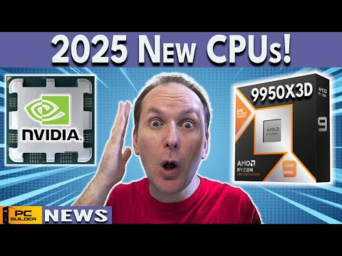 2025 CPU Launches - NVIDIA CPUs, New Ryzen X3D &amp; More!